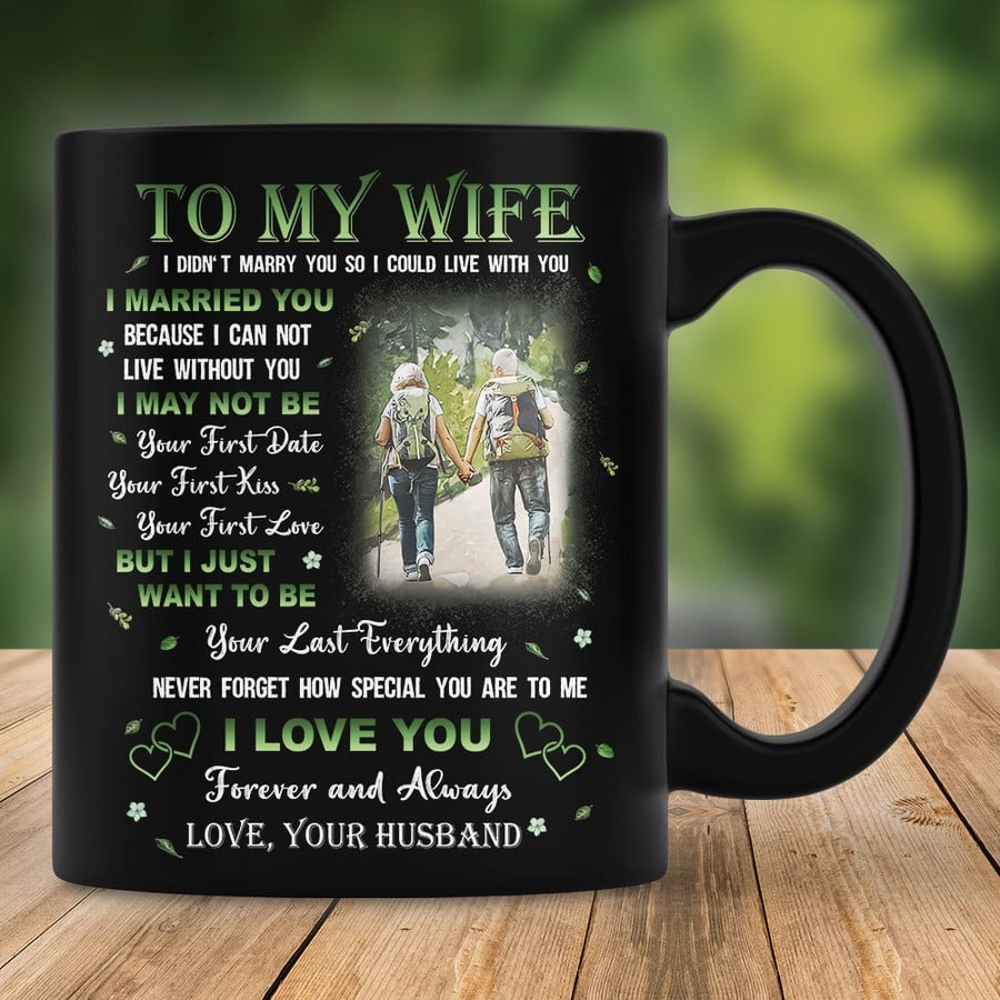 PERSONALIZED MUG TO MY WIFE FROM HUSBAND MUG FOR COUPLE ON ANNIVERSARY, HIKING COUPLE MUG, I JUST WANT TO BE YOUR LAST EVERYTHING HIKING COUPLE MUG, GIFT FOR WIFE