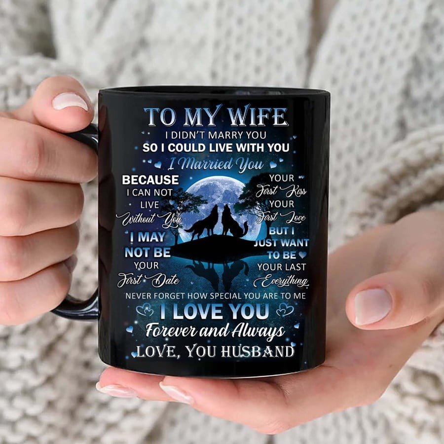 PERSONALIZED MUG TO MY WIFE FROM HUSBAND MUG FOR COUPLE ON ANNIVERSARY, WOLF COUPLE MUG, I JUST WANT TO BE YOUR LAST EVERYTHING WOLF COUPLE MUG, GIFT FOR WIFE