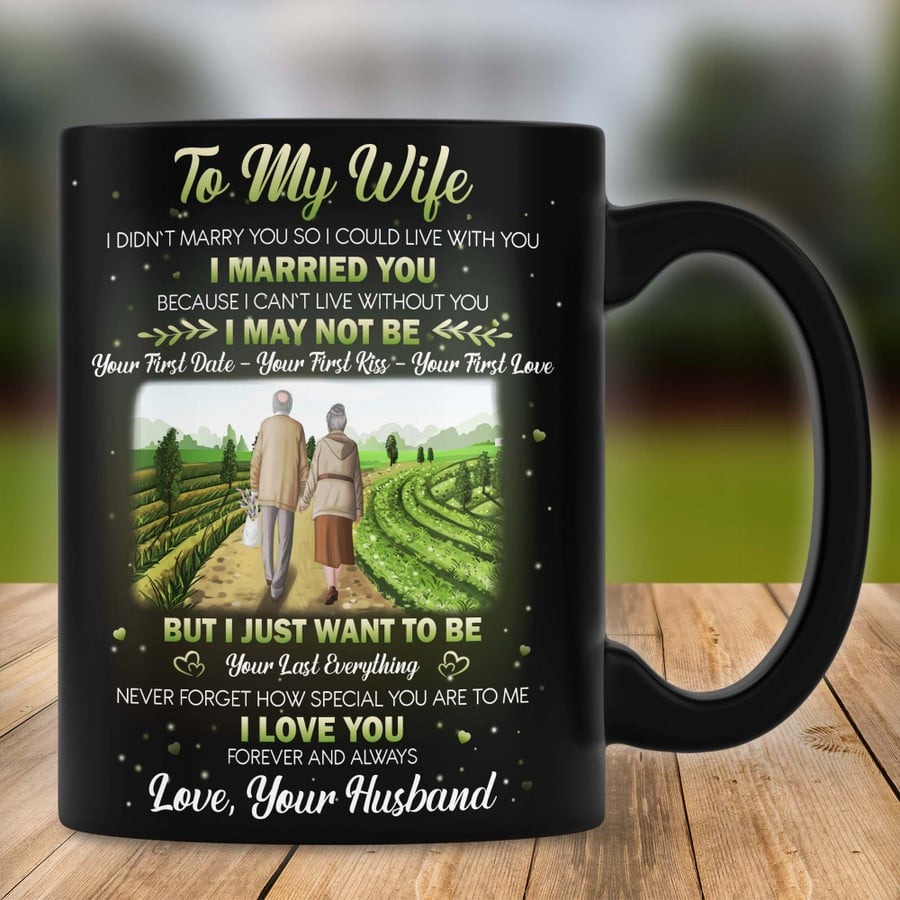 PERSONALIZED MUG TO MY WIFE FROM HUSBAND MUG PERSONALIZED MUG FOR COUPLE ON ANNIVERSARY, I JUST WANT TO BE YOUR LAST EVERYTHING GIFT FOR WIFE ON MOTHER'S DAY COUPLE ON ANNIVERSARY