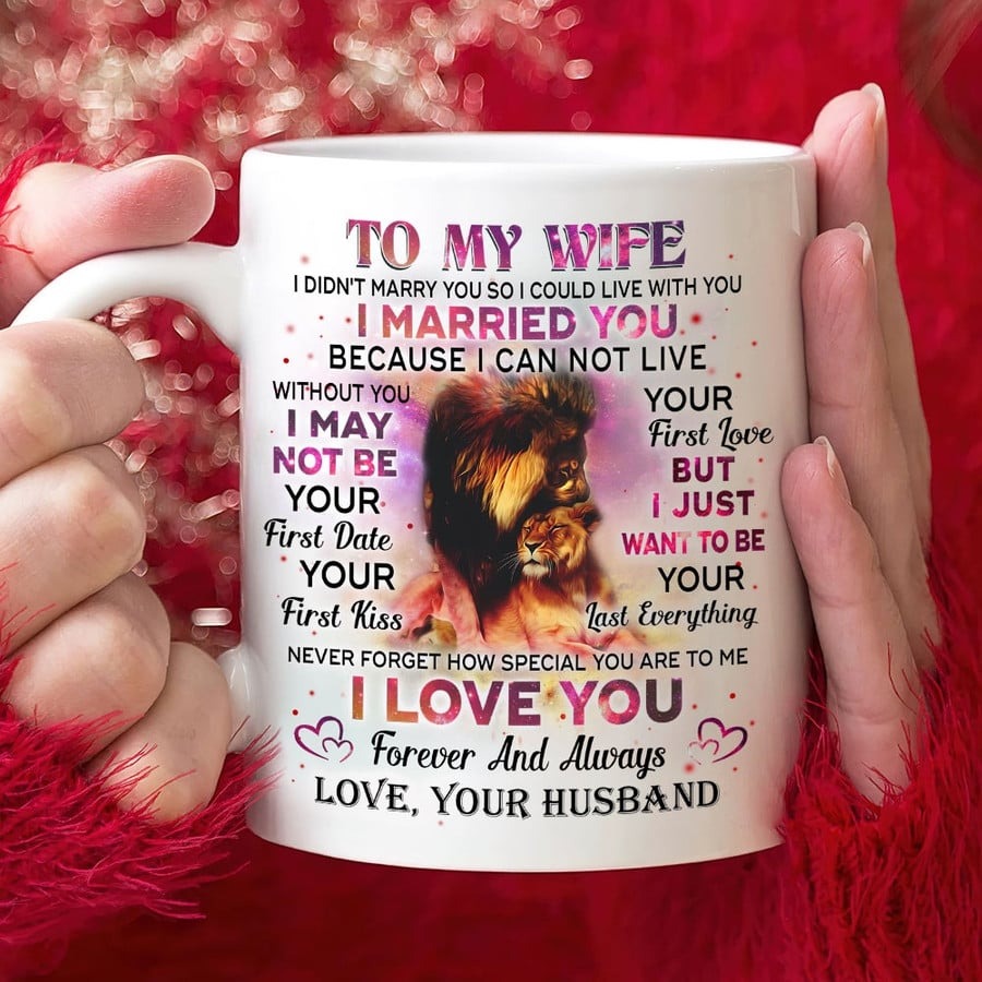 PERSONALIZED MUG TO MY WIFE FROM HUSBAND, GIFT FOR LION LOVERS, I JUST WANT TO BE YOUR LAST EVERYTHING, GIFT FOR WIFE ON MOTHER'S DAY