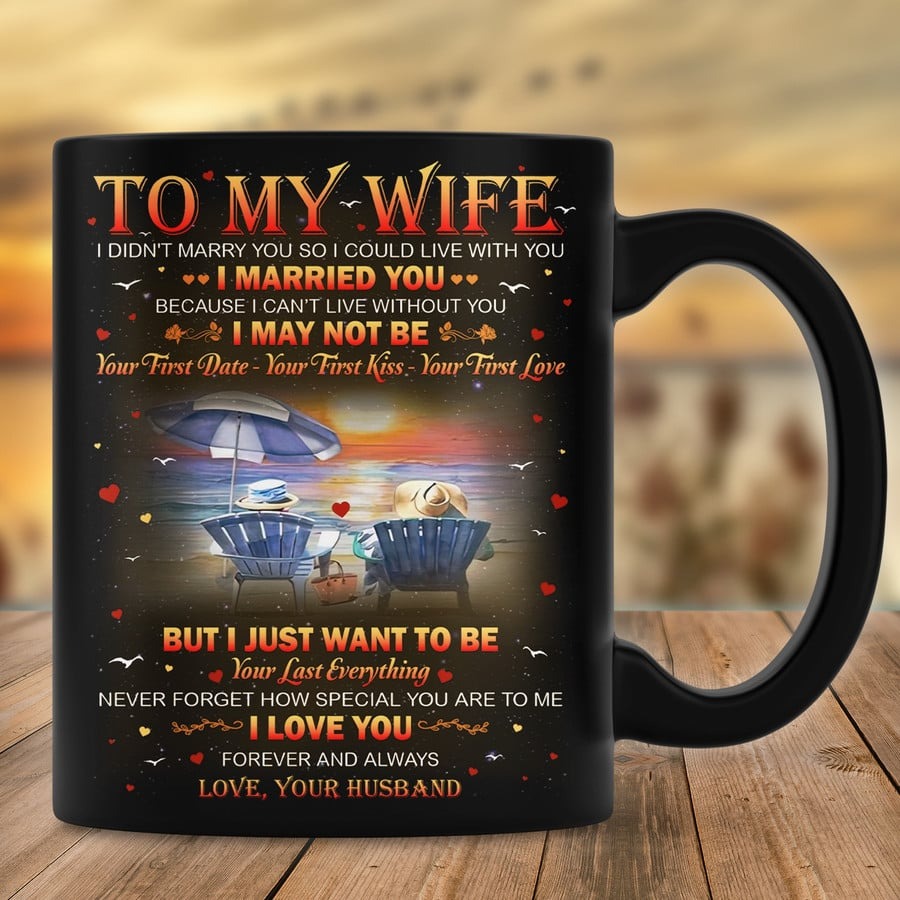 PERSONALIZED MUG TO MY WIFE I JUST WANT TO BE YOUR LAST EVERYTHING MUG, GIFT FOR WIFE FROM HUSBAND, BEACH COUPLE MUG, ANNIVERSARY DAY GIFT