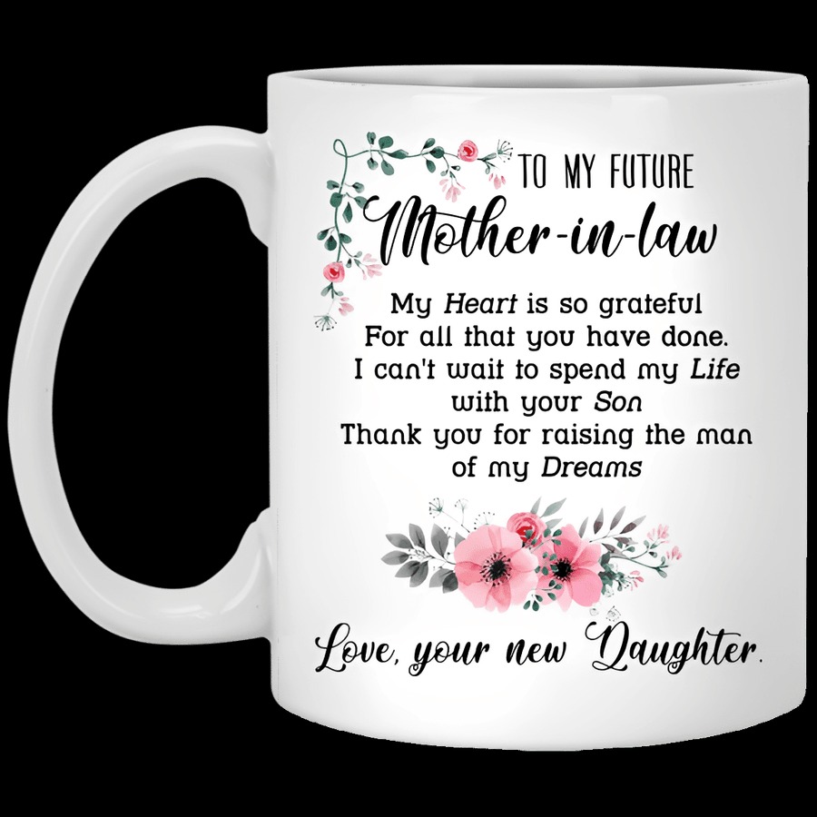 PERSONALIZED MUG, TO MY FUTURE MOTHER IN LAW MY HEART IS SO GRATEFUL FOR ALL THAT YOU HAVE DONE MUG, GIFT FOR MOTHER IN LAW, MOTHER'S DAY GIFT