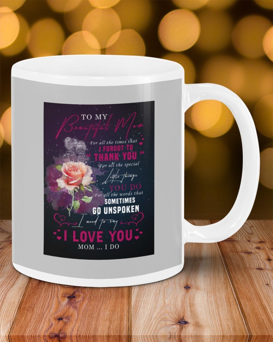 PERSONALIZED TO MY BEAUTIFUL MOM, I FORGOT TO SAY FROM DAUGHTER, WHITE ROSE BESIDE MOM AND GIRL MUGS CERAMIC MUG 11 OZ 15 OZ COFFEE MUG