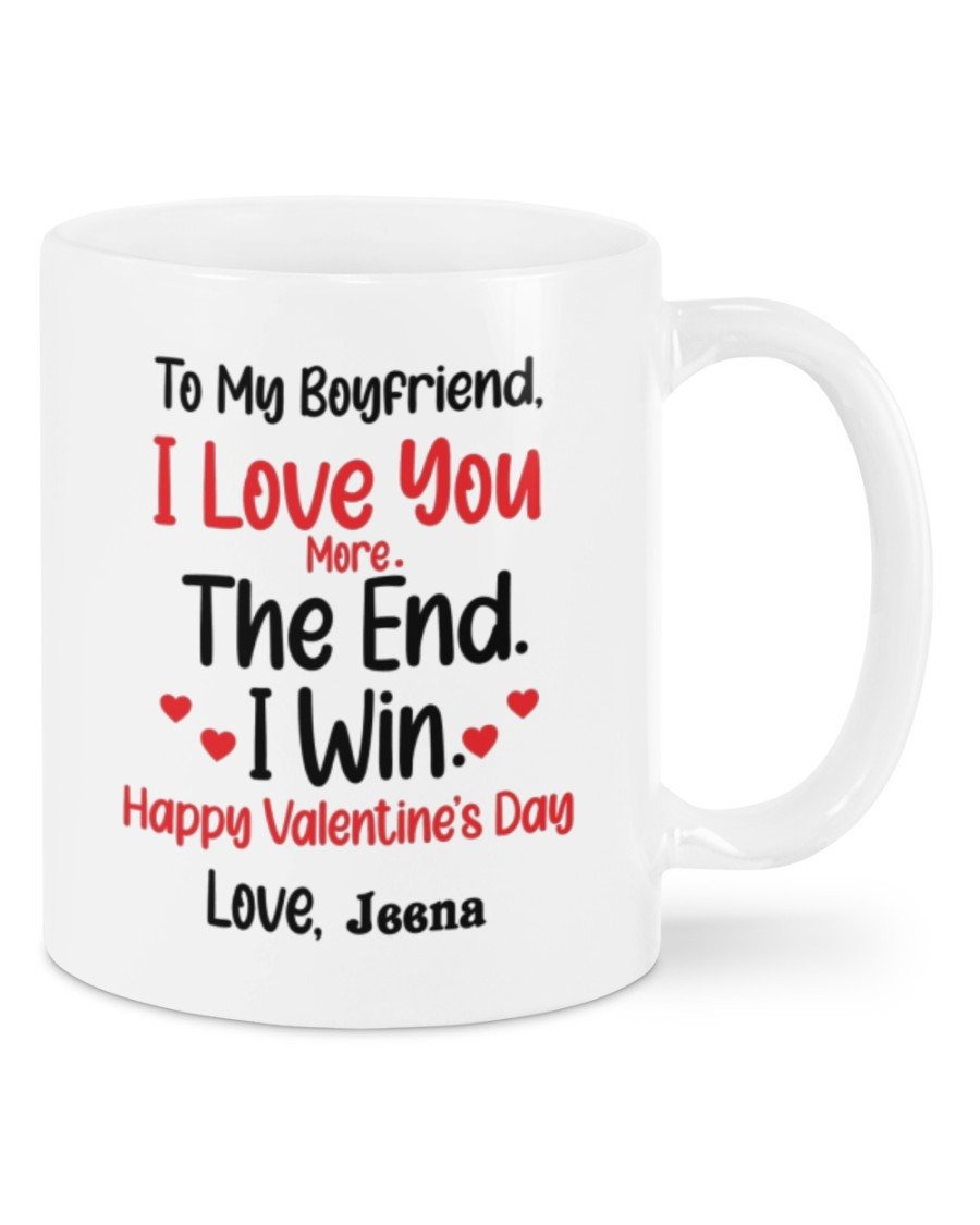 PERSONALIZED TO MY BOYFRIEND MUG, I LOVE YOU MORE THE END I WIN FUNNY FROM GIRLFRIEND, HAPPY VALENTINE'S DAY GIFTS FOR COUPLE LOVER CUSTOMIZED NAME CERAMIC COFFEE 11-15 OZ MUG