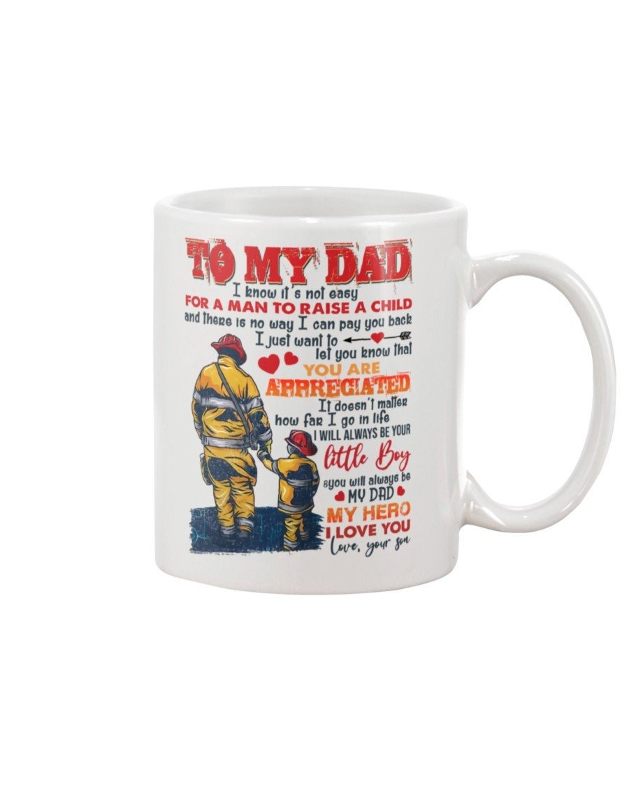 PERSONALIZED TO MY DAD MUG FIREFIGHTER I KNOW IT'S NOT EASY FOR A MAN TO RAISE A CHILD AND THERE IS NO WAY BEST GIFTS FOR FATHER'S DAY THANKGIVING CHRISTMAS COFFEE MUG TEA MUG