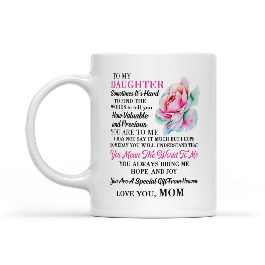 PERSONALIZED TO MY DAUGHTER FLOWER SOMETIMES IT'S HARD TO FIND THE WORDS TO TELL YOU MUG GIFTS FOR BIRTHDAY, ANNIVERSARY CUSTOMIZED NAME CERAMIC COFFEE MUG 11-15 OZ