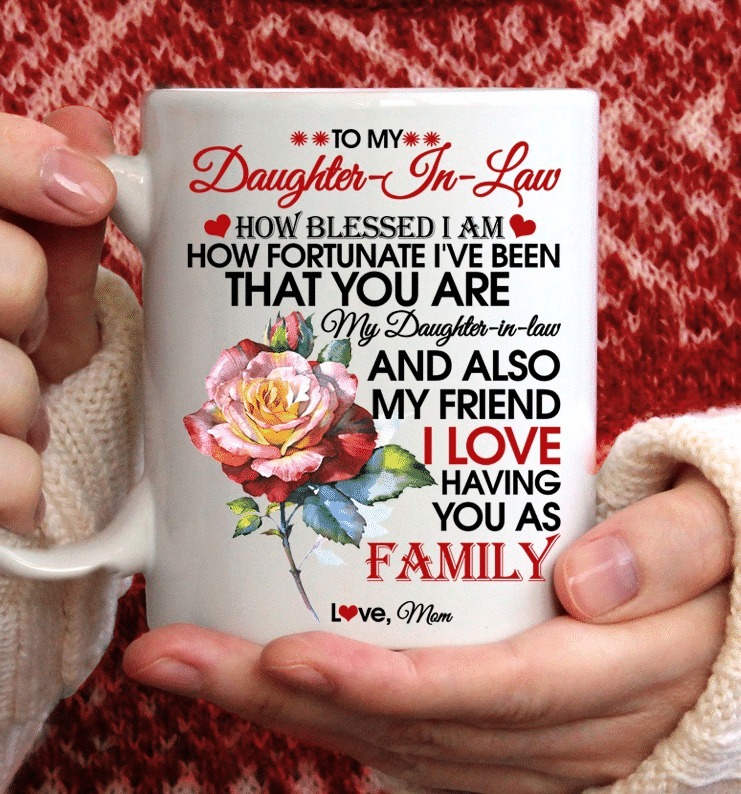 PERSONALIZED TO MY DAUGHTER IN LAW HOW BLESSED I AM HOW FORTUNATE I'VE BEEN THAT YOU ARE MY DAUGHTER IN LAW MUG GIFTS FOR BIRTHDAY, ANNIVERSARY CUSTOMIZED CERAMIC COFFEE MUG 11-15 OZ