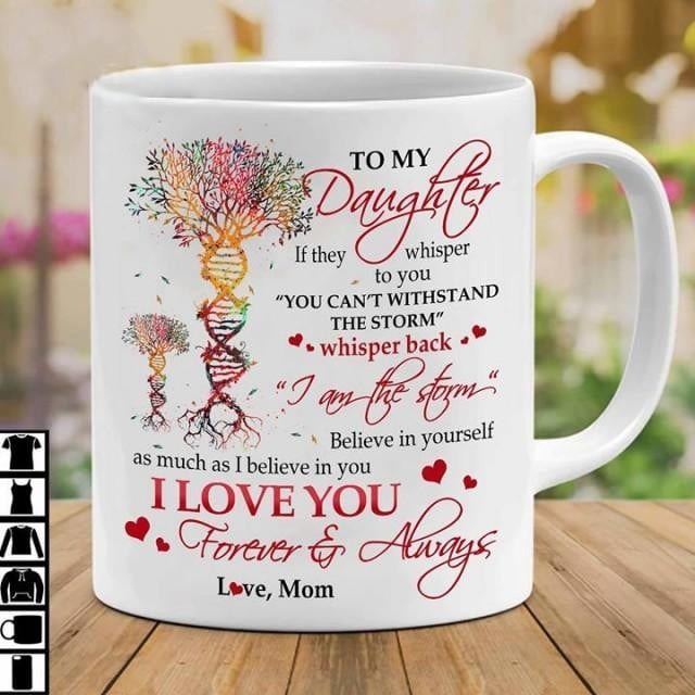 PERSONALIZED TO MY DAUGHTER LOVE MUG GIFT FROM MOM YOU CAN'T WITHSTAND THE STORM WISHPER BACK 11OZ 15OZ COFFEE CERAMIC MUG GIFT FOR BIRTHDAY MOTHER'S DAY FATHER'S DAY THANKS GIVING