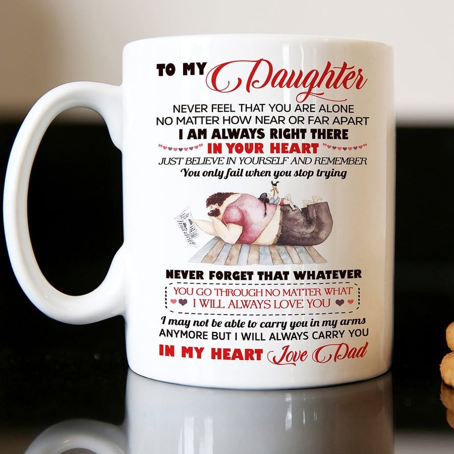 PERSONALIZED TO MY DAUGHTER MUG FROM DAD NEVER FEEL THAT YOU ARE ALONE READING BOOK MUG GIFTS FOR BIRTHDAY, ANNIVERSARY CUSTOMIZED NAME CERAMIC COFFEE MUG 11-15 OZ