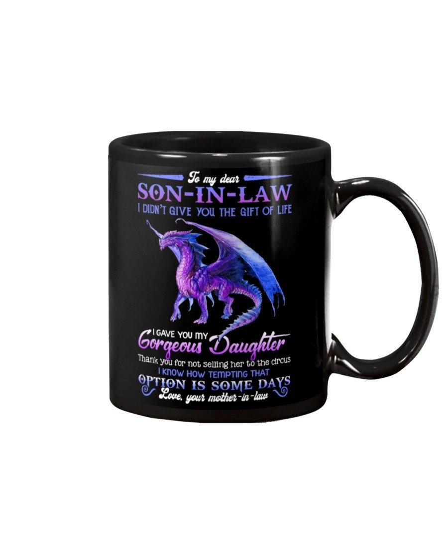 PERSONALIZED TO MY DEAR SON-IN-LAW MUG DRAGON I DIDN'T GIVE YOU THE GIFT OF LIFE I GAVE YOU GORGEOUS DAUGHTER COFFEE MUG BLACK MUG