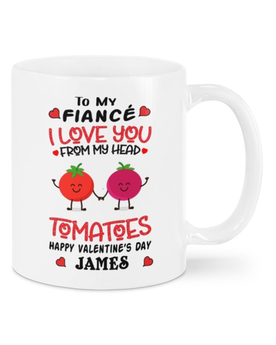 PERSONALIZED TO MY FIANCÃ MUG, TOMATOES I LOVE YOU FROM MY HEAD FROM FIANCÃE, HAPPY VALENTINE'S DAY GIFTS FOR COUPLE LOVER CUSTOMIZED NAME CERAMIC COFFEE 11-15 OZ MUG