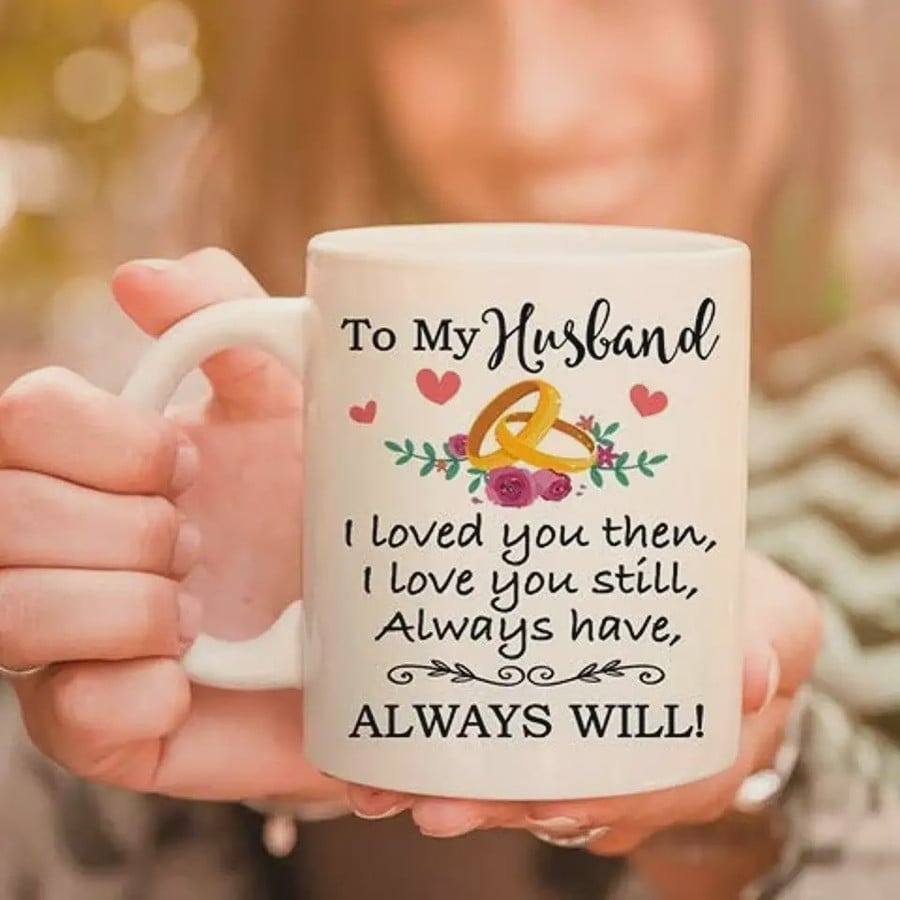 PERSONALIZED TO MY HUSBAND I LOVED YOU THEN I LOVE YOU STILL ALWAYS HAVE ALWAYS WILL TEA MUG COFFEE MUG