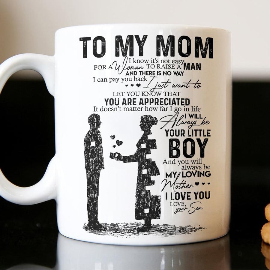 PERSONALIZED TO MY MOM MUG I KNOW IT'S NOT EASY FOR A WOMAN TO RAISE A MAN FROM SON MUG GIFTS FOR BIRTHDAY, ANNIVERSARY CUSTOMIZED NAME CERAMIC COFFEE MUG 11-15 OZ