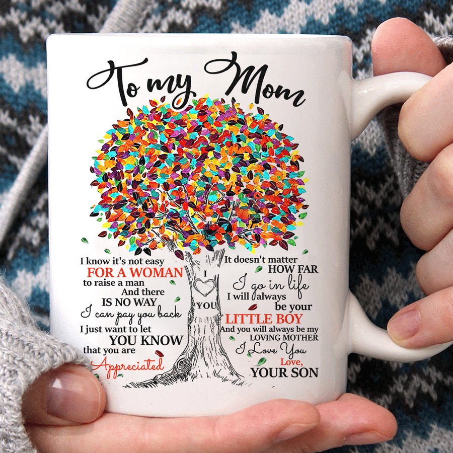 PERSONALIZED TO MY MOM TREE MUG FROM SON I KNOW IT'S NOT EASY FOR A WOMAN TO RAISE A MAN MUG GIFTS FOR HER, MOTHER'S DAY ,BIRTHDAY, ANNIVERSARY CUSTOMIZED NAME CERAMIC COFFEE MUG 11-15 OZ