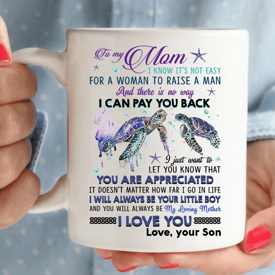 PERSONALIZED TO MY MOM TURTLES I KNOW IT'S NOT EASY FOR A WOMAN TO RAISE A MAN WHITE MUG GIFTS FOR BIRTHDAY, ANNIVERSARY CUSTOMIZED NAME CERAMIC COFFEE MUG 11-15 OZ