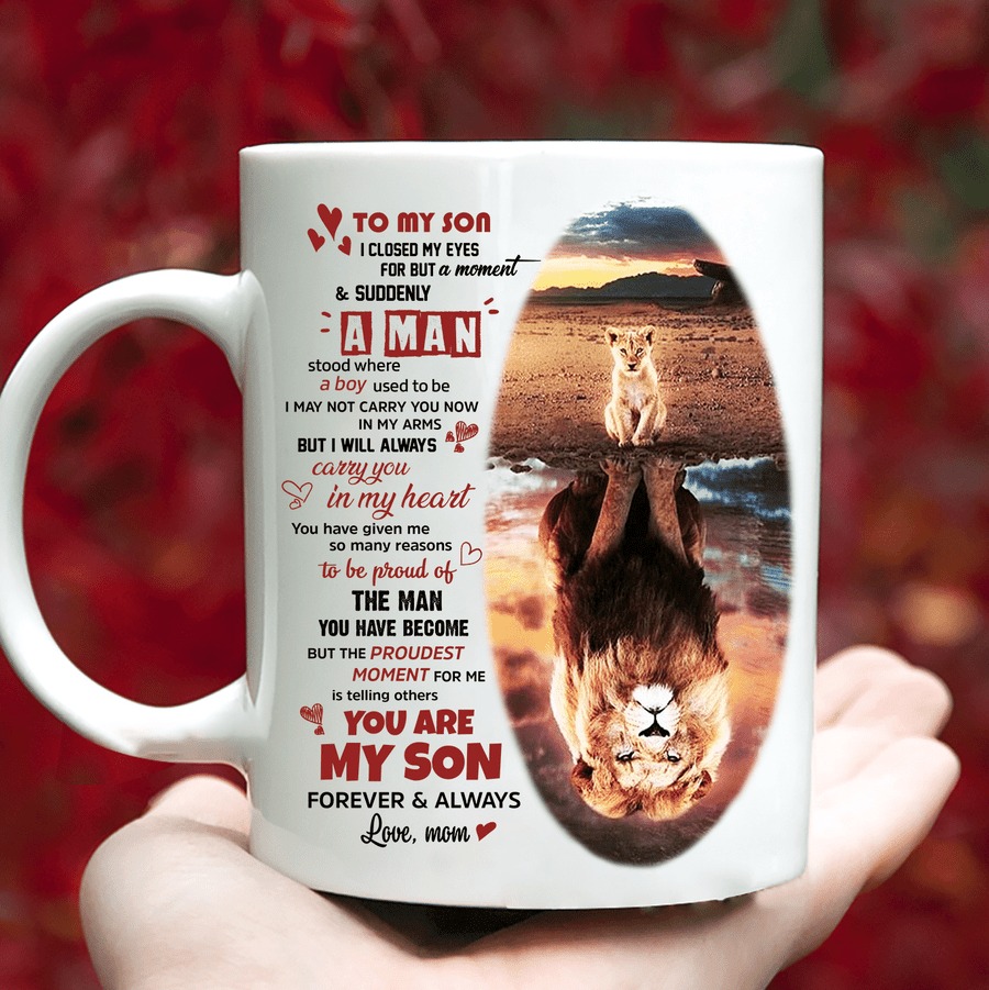 PERSONALIZED TO MY SON MUG LION I CLOSED MY EYES FOR BUT A MOMENT & SUDDENLY A MAN FROM MOM MUG GIFTS FOR BIRTHDAY, ANNIVERSARY CUSTOMIZED NAME CERAMIC COFFEE MUG 11-15 OZ