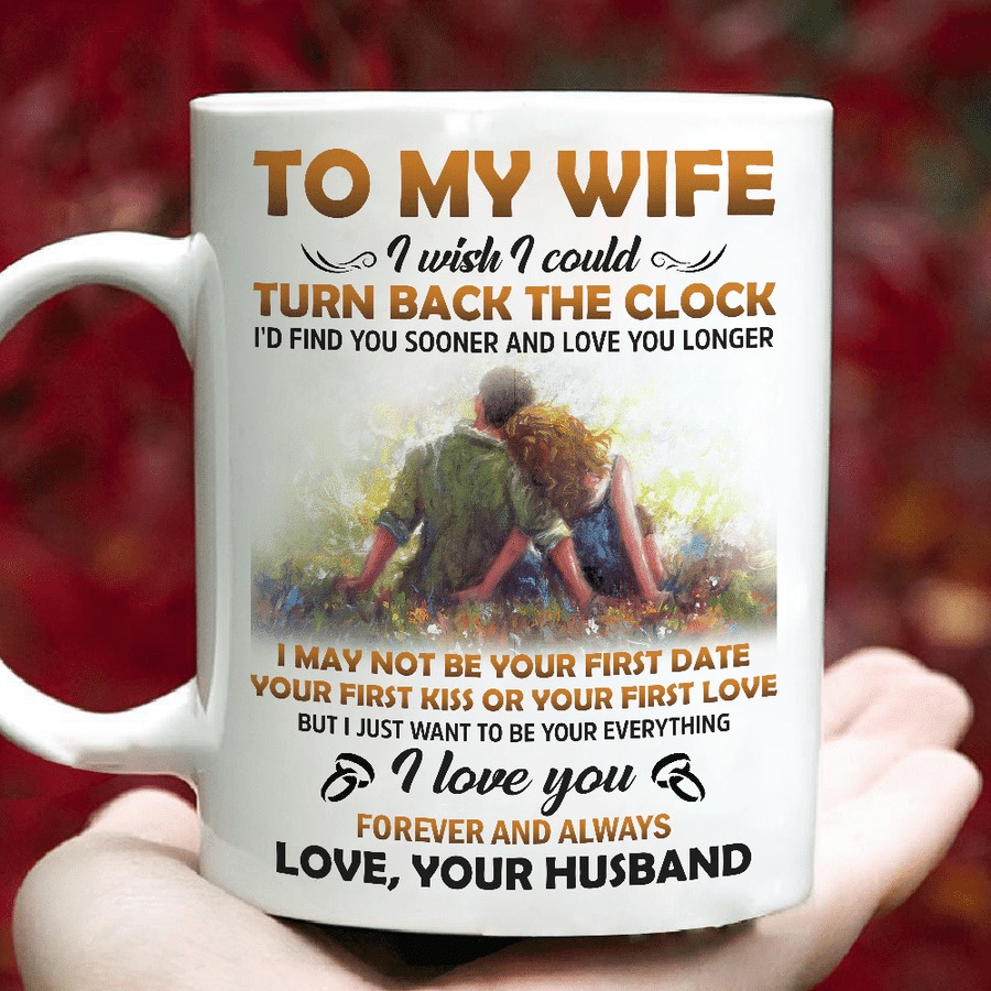 PERSONALIZED TO MY WIFE ART MUG I WISH I COULD TURN BACK THE CLOCK MUG GIFTS FOR COUPLE LOVER , HUSBAND, BOYFRIEND, BIRTHDAY, ANNIVERSARY CUSTOMIZED NAME CERAMIC COFFEE MUG 11-15 OZ