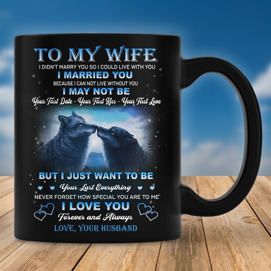 PERSONALIZED TO MY WIFE I DIDNâT MARRY YOU SO I COULD LIVE WITH YOU MUG, WOLF MUG, GIFT FOR HER ON ANIVERSARY DAY