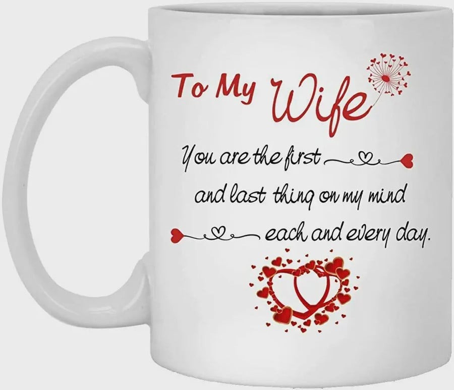 PERSONALIZED TO MY WIFE MUG - YOU ARE THE FIRST AND LAST THING ON MY MIND EACH AND EVERY DAY