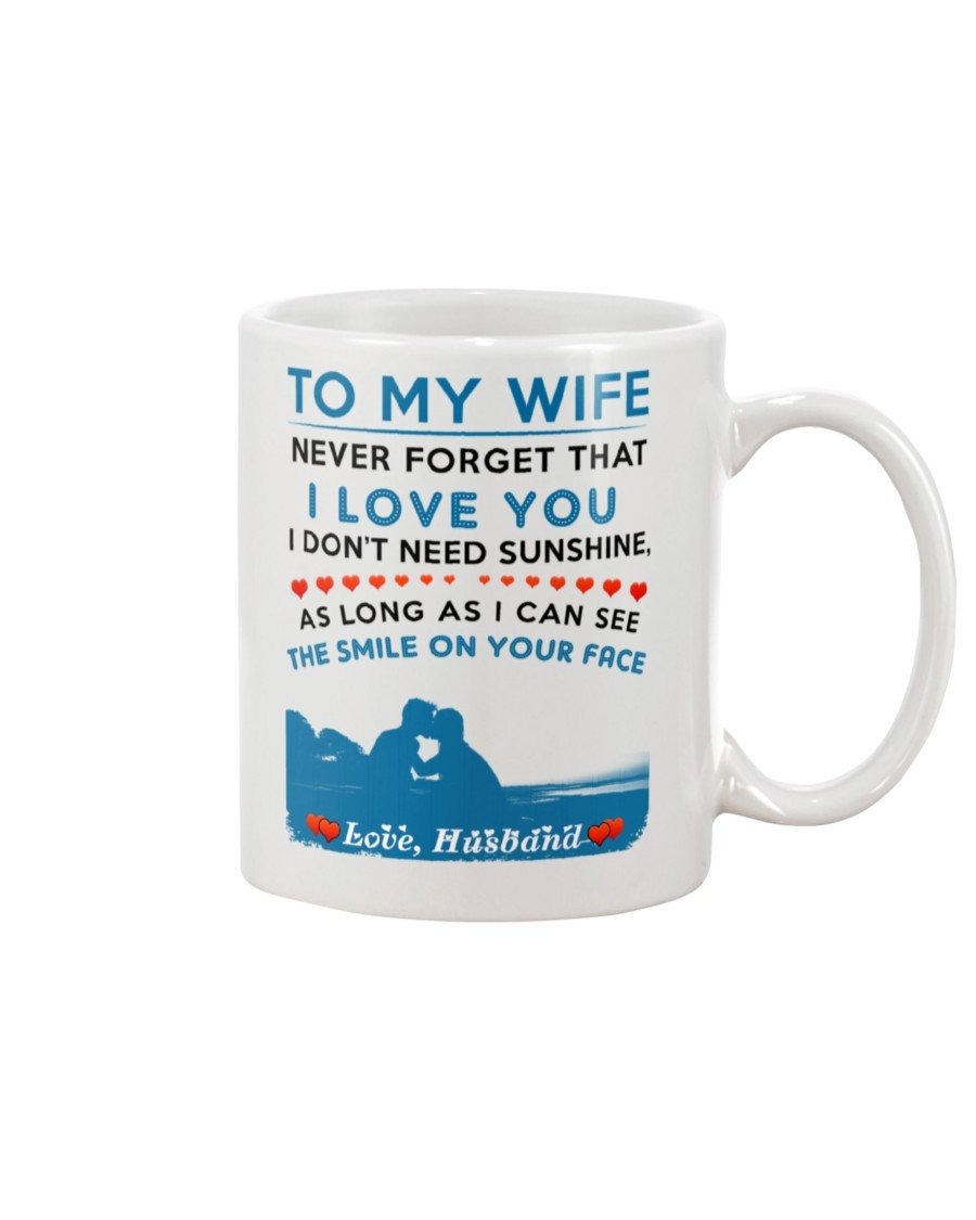 PERSONALIZED TO MY WIFE MUG NEVER FORGET THAT I LOVE YOU I DON'T NEED SUNSHINE AS LONG AS I CAN SEE THE SMILE ON YOUR FACE COFFEE MUG