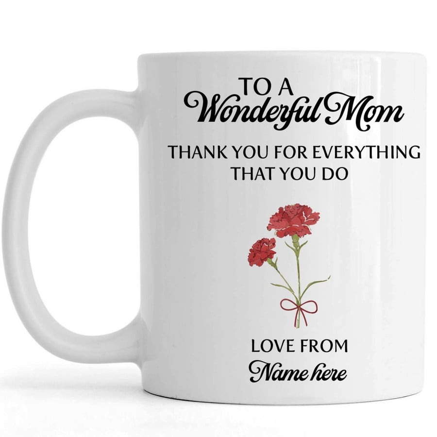 PERSONALIZED TO MY WONDERFUL MOM MUG THANK YOU FOR EVERYTHING THAT YOU DO MOM MUG GIFTS FOR MOM, HER, MOTHER'S DAY ,BIRTHDAY, ANNIVERSARY CUSTOMIZED NAME CERAMIC CHANGING COLOR MUG 11-15 OZ