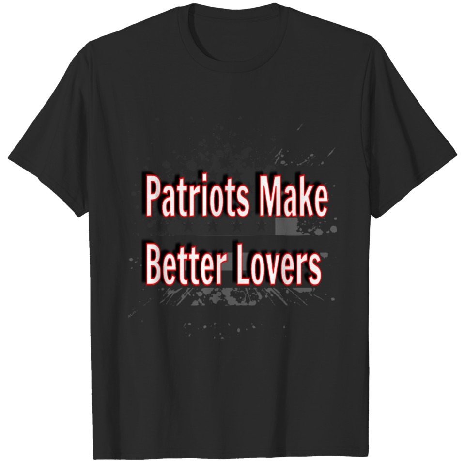 Patriots Make Better Lovers T-shirt