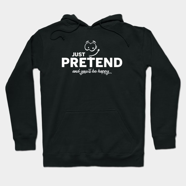 Pretend and you will be happy Hoodie