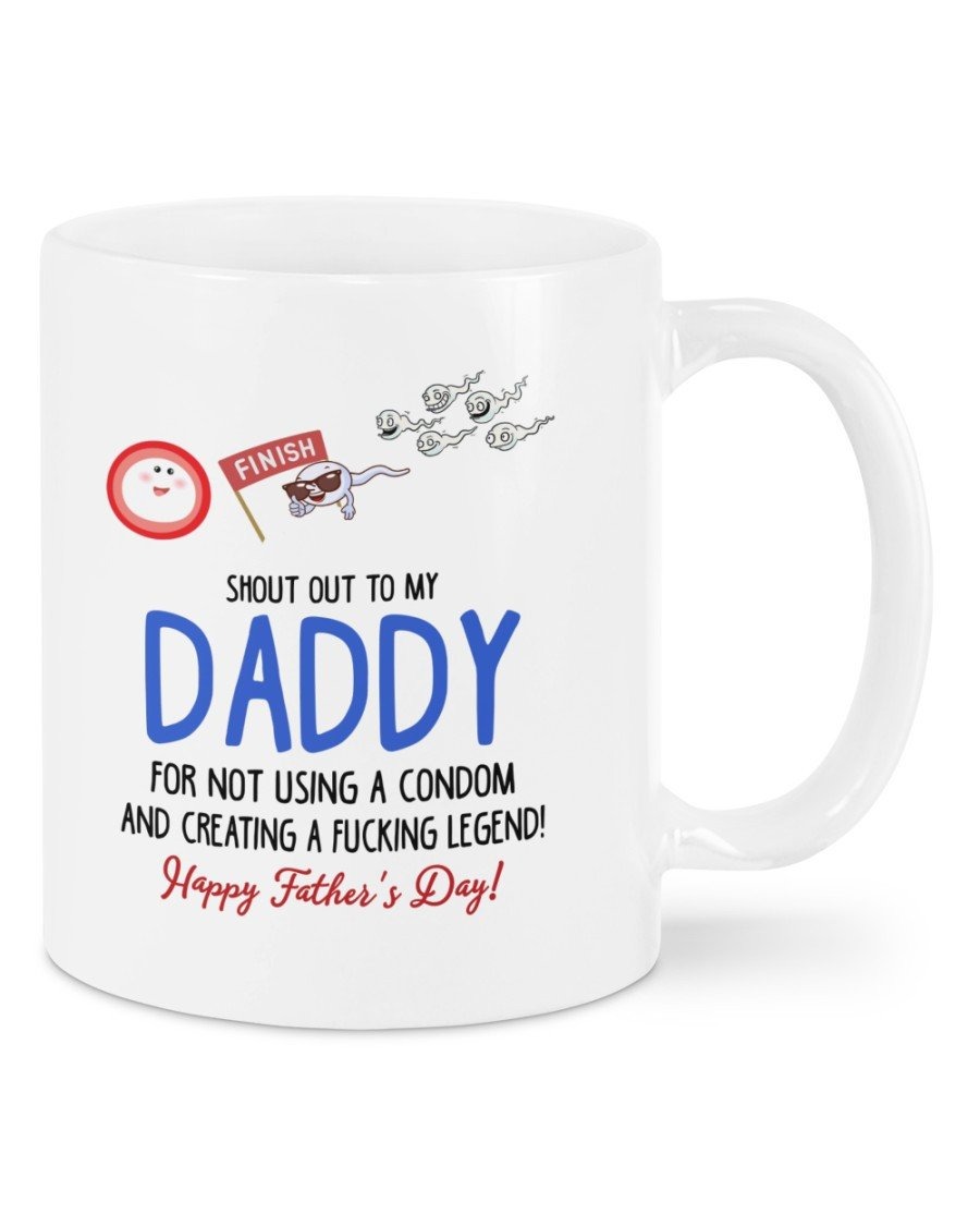 SHOUT OUT TO MY DADDY FOR NOT USING A CONDOM WHITE MUG SPERM COMPETITION HAPPY FATHER'S DAY 11 OZ 15 OZ MUG BEST GIFTS FOR FATHER'S DAY FROM SON DAUGHTER