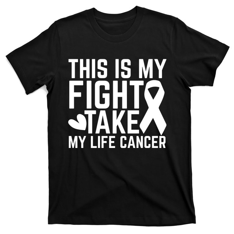 This Is My Fight Take My Life Cancer Breast Cancer Awareness T-Shirt