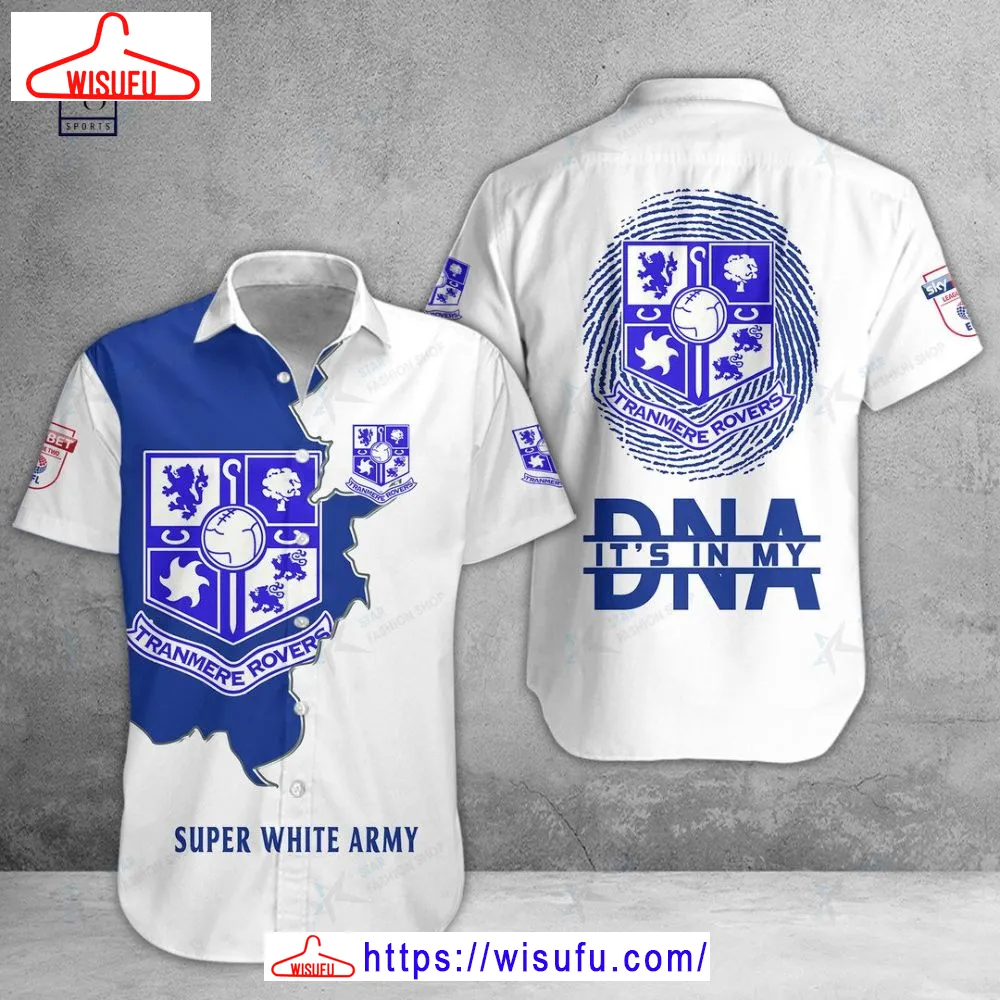 Tranmere Rovers Is My Dna Hawaiian Shirt, New Fashion Gifts