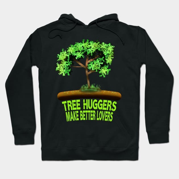 Tree Huggers Make Better Lovers Hoodie