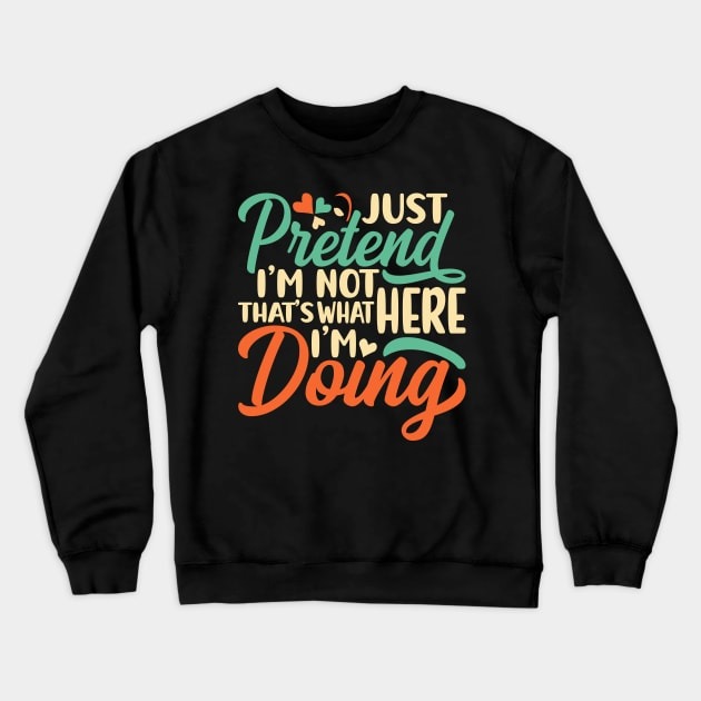 Typography Just Pretend I'm Not Here That's What I'm Doing Crewneck Sweatshirt