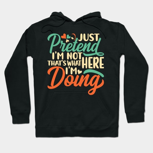 Typography Just Pretend I'm Not Here That's What I'm Doing Hoodie