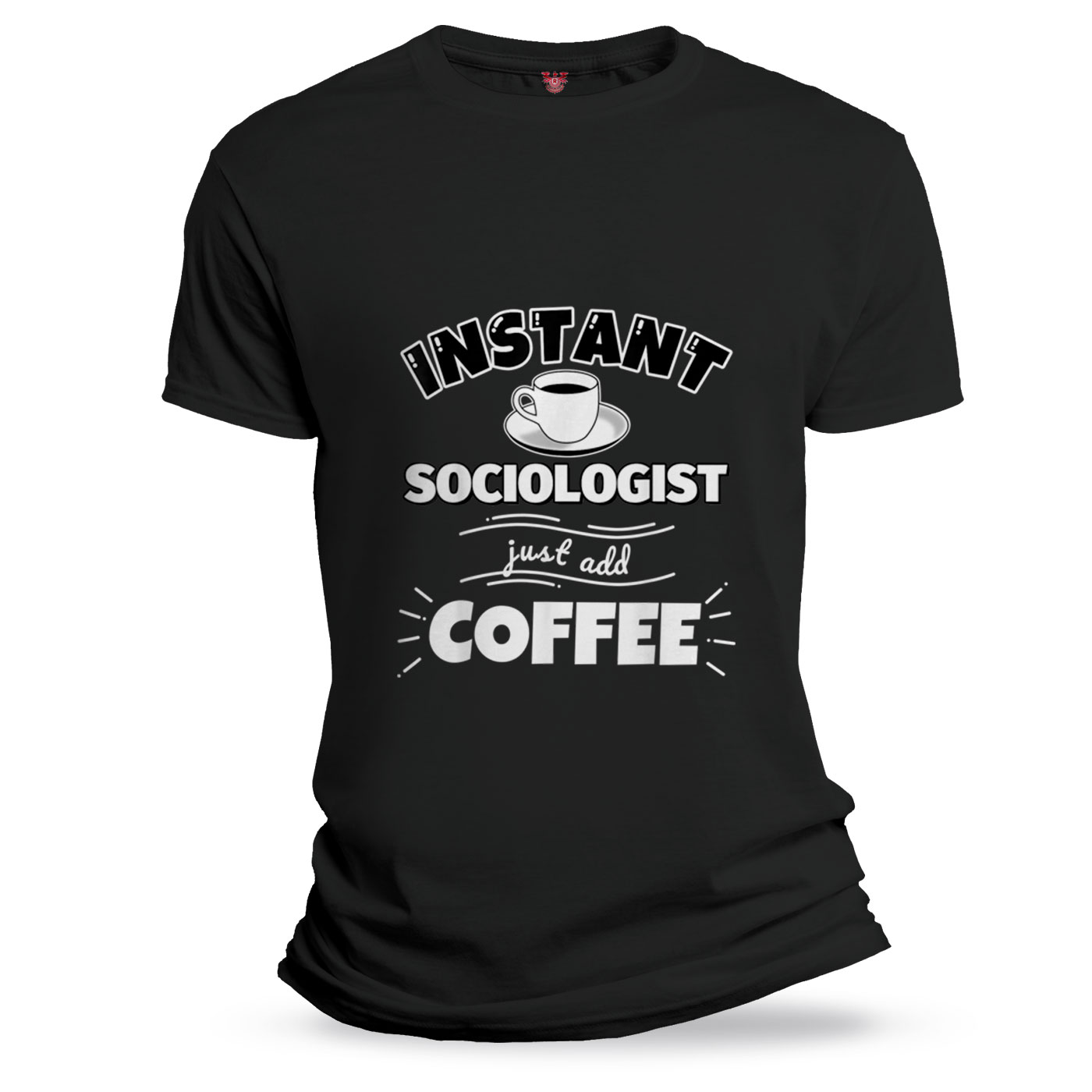 Instant SOCIOLOGIST just add coffee Funny SOCIOLOGIST Gi T Shirt 1