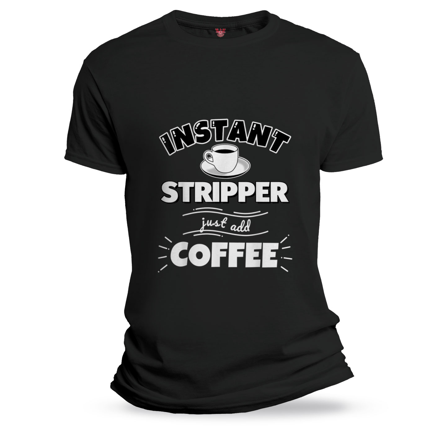Instant STRIPPER just add coffee Funny STRIPPER Gifts T Shirt 1