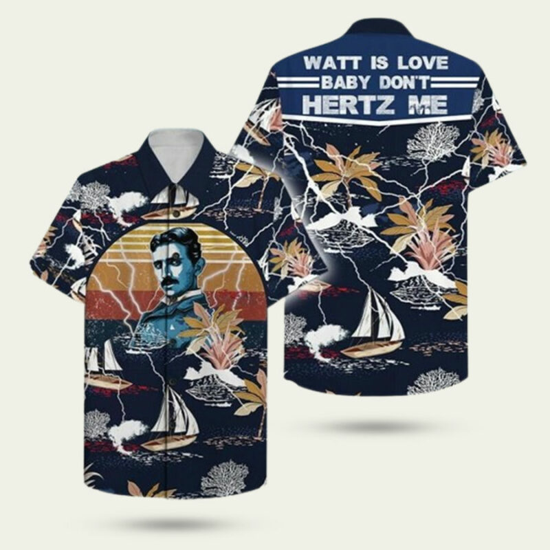 WATT IS LOVE BABY DO NOT HERTZ ME NIKOLA TESLA HAWAIIAN SHIRT