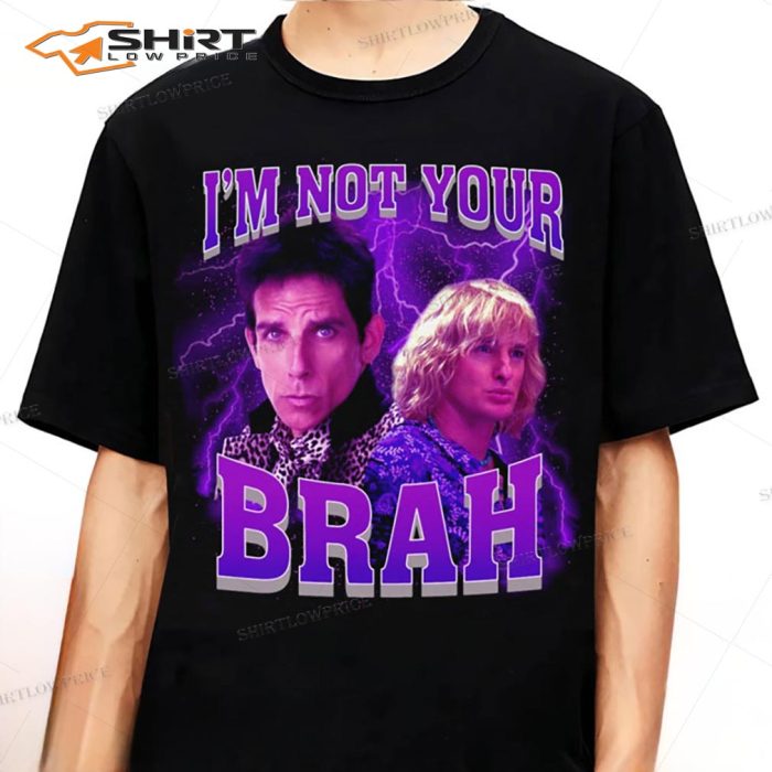 Zoolander Iâm Not Your Brah Funny Meme T-Shirt