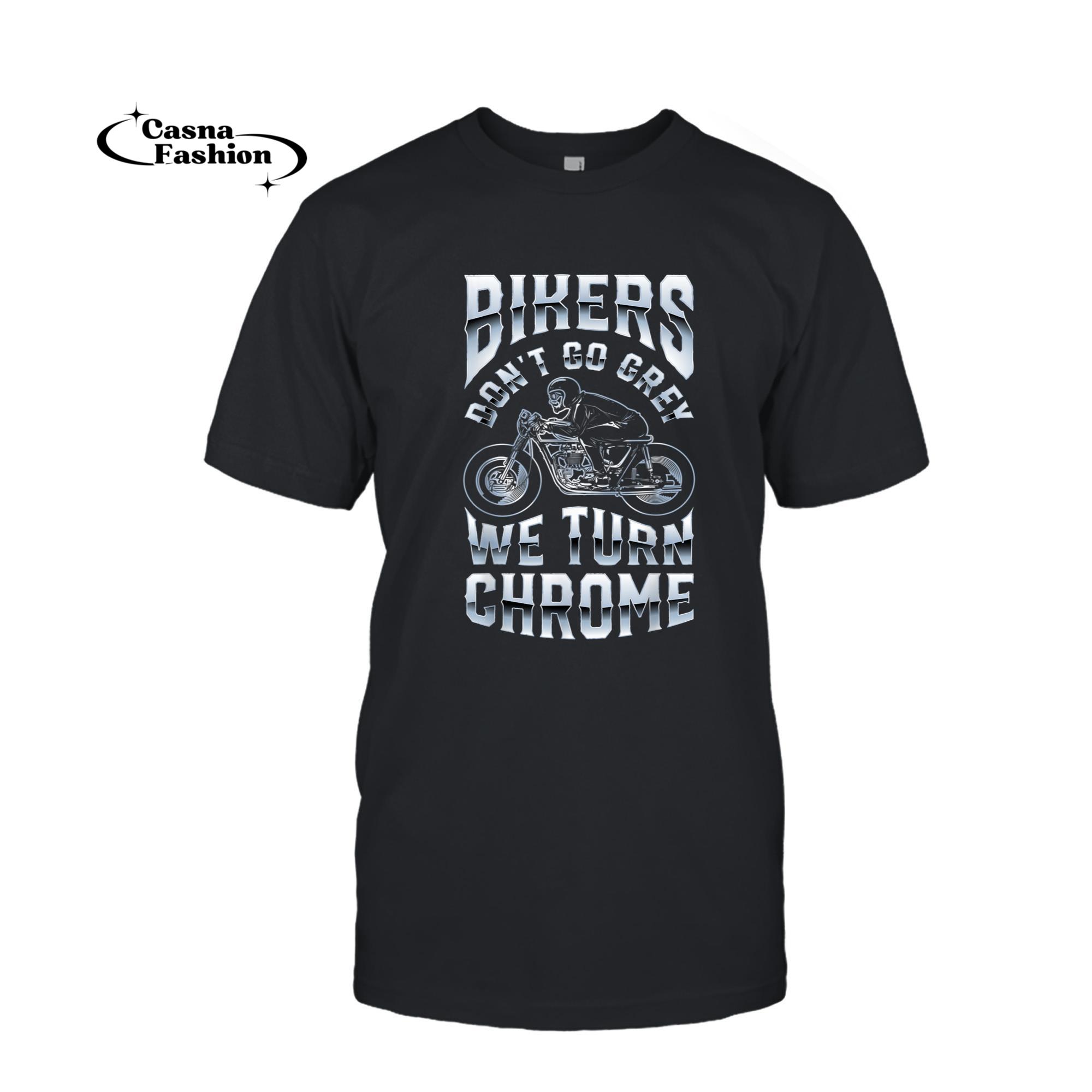 casnafashion_T-shirt_Bikers Don't Go Grey We Turn Chrome Funny Biker Motorcycle T-Shirt_T-shirt_Black