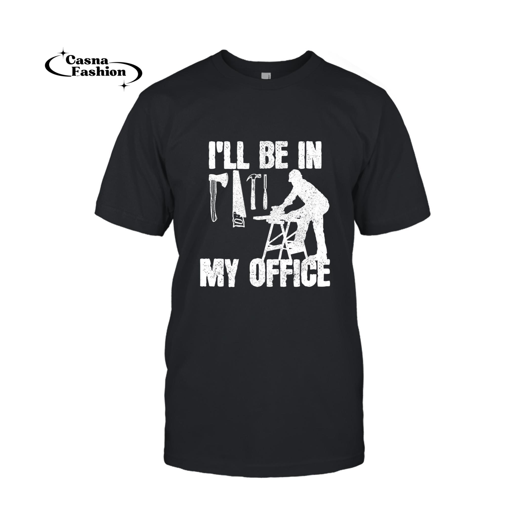 casnafashion_T-shirt_Carpenter - I'll Be In My Office Funny Carpentry Gift Long Sleeve T-Shirt_T-shirt_Black