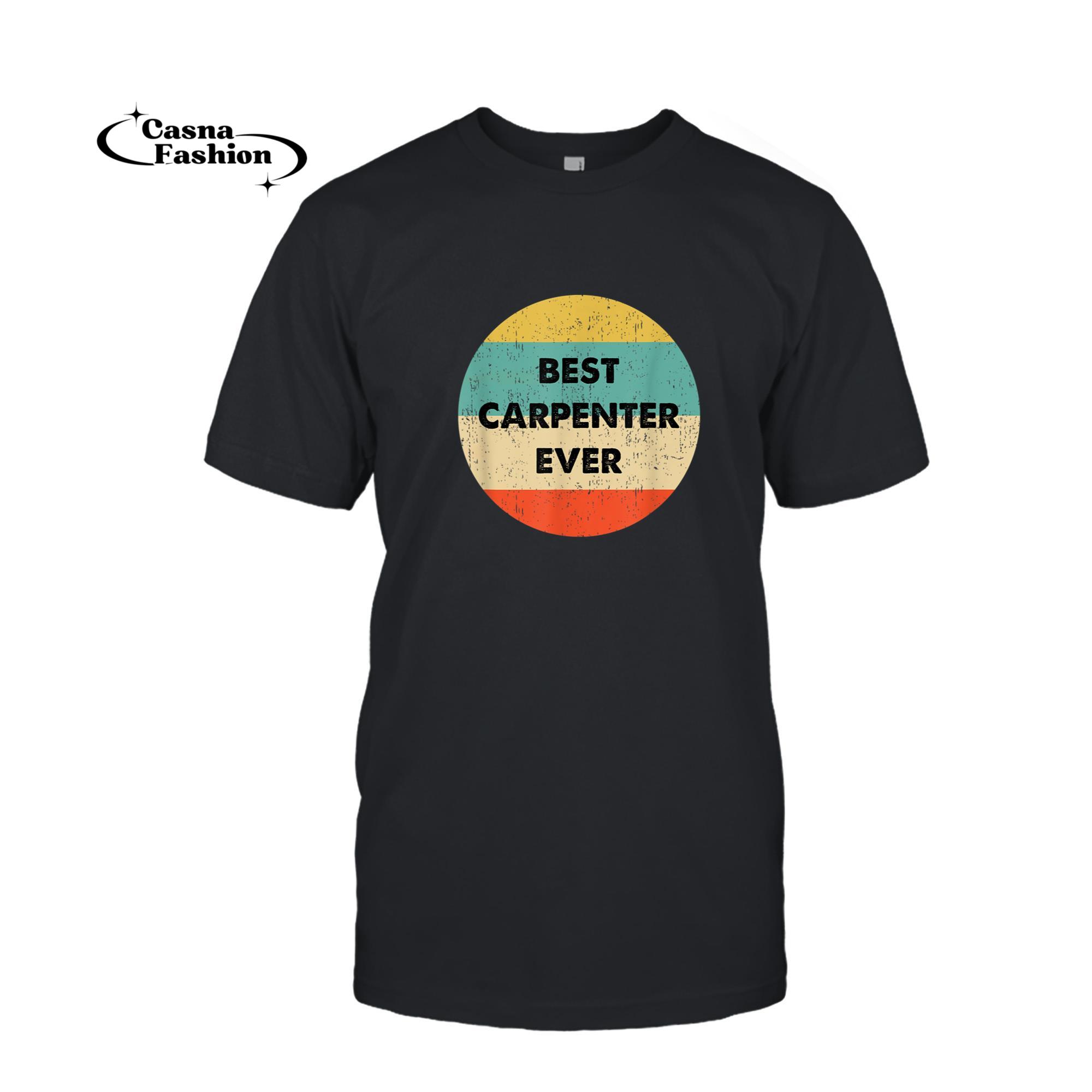 casnafashion_T-shirt_Carpenter Shirt _ Best Carpenter Ever T-Shirt_T-shirt_Black