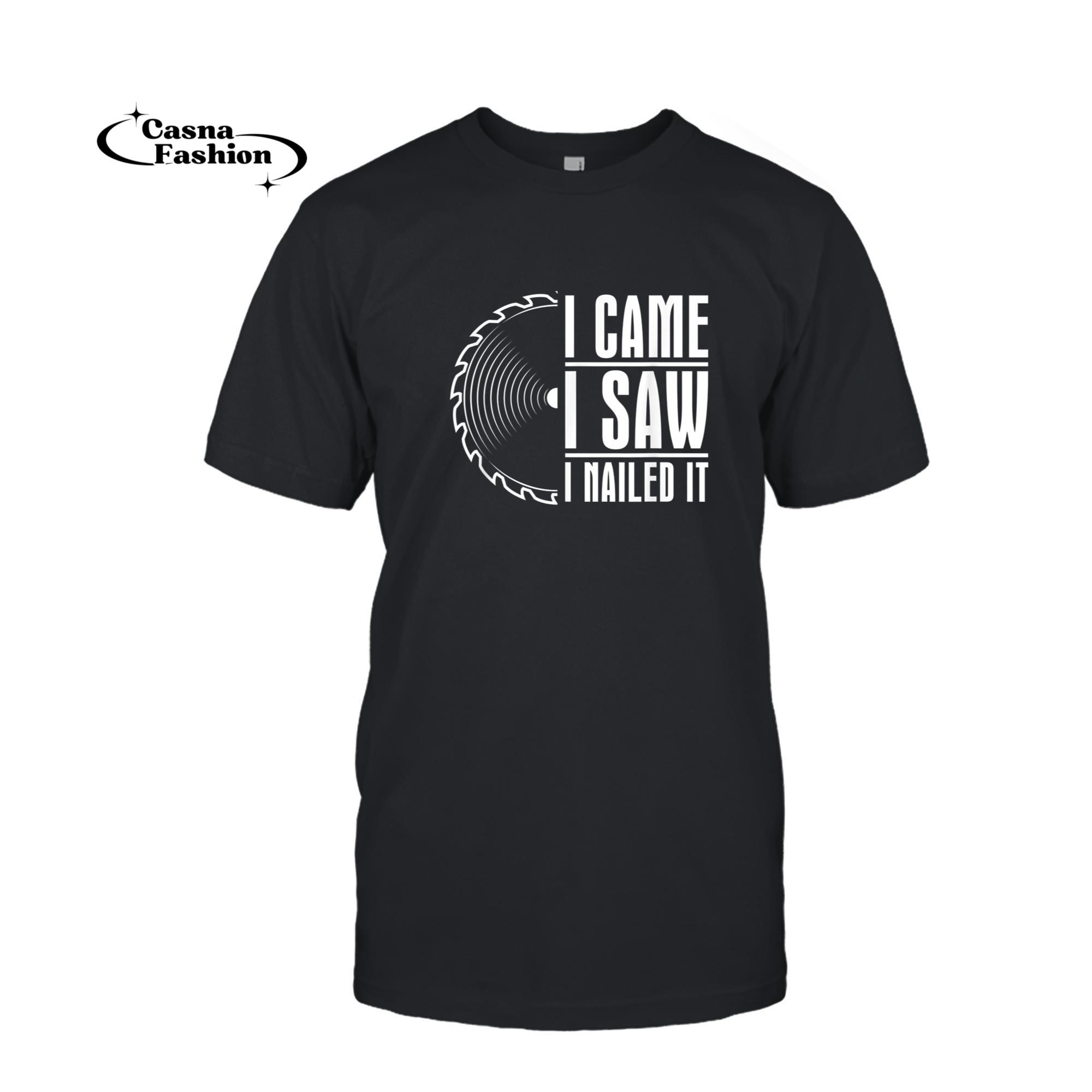 casnafashion_T-shirt_Carpenter Woodworking - Woodworker I Came I Saw I Nailed It T-Shirt_T-shirt_Black