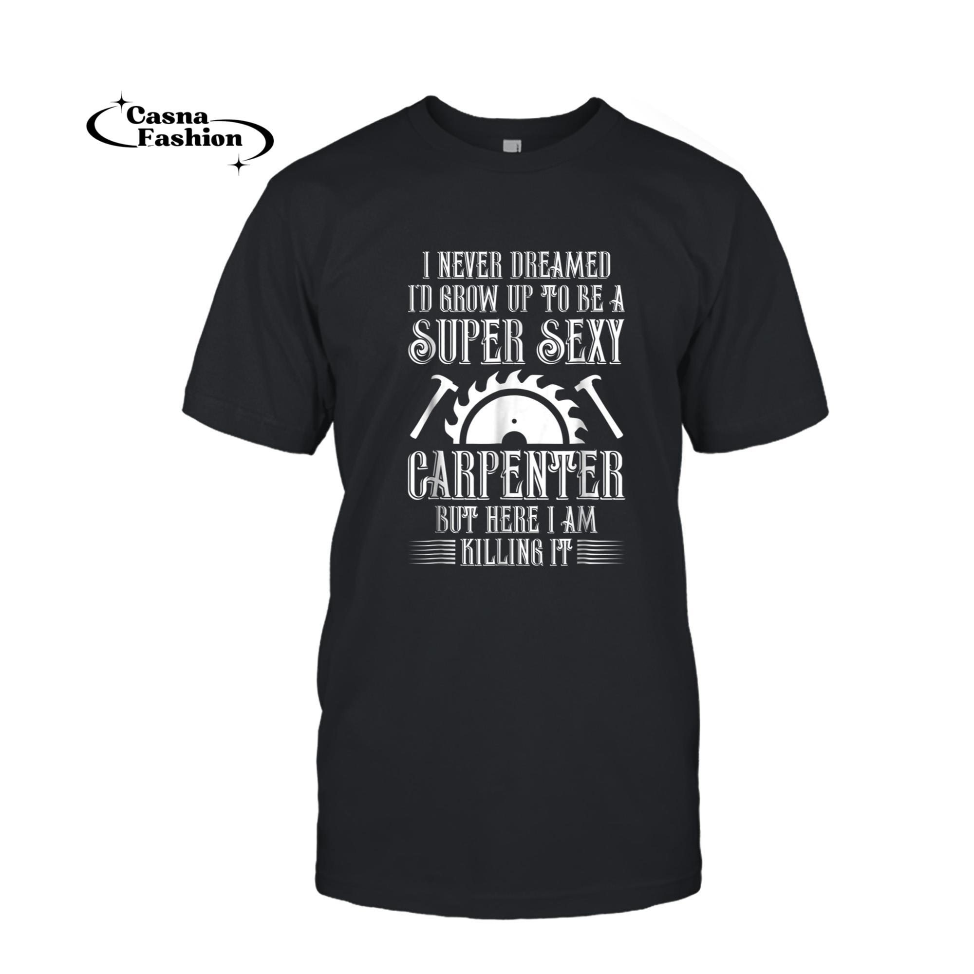 casnafashion_T-shirt_Carpentry Shirts Super Sexy Carpenter Tees Tools Men Gifts_T-shirt_Black