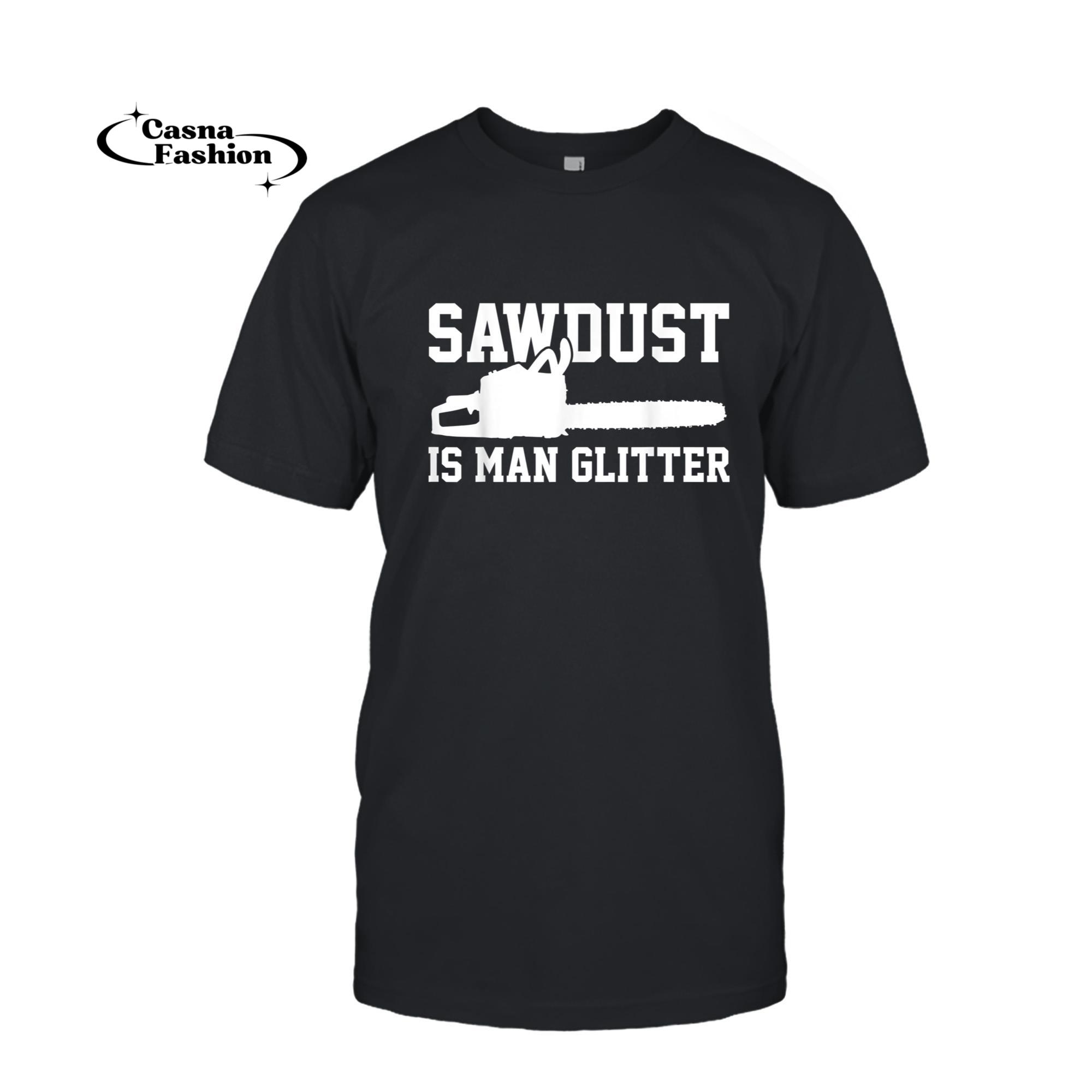 casnafashion_T-shirt_Chainsaw Lumberjack Sawdust Is Man Glitter T-Shirt_T-shirt_Black