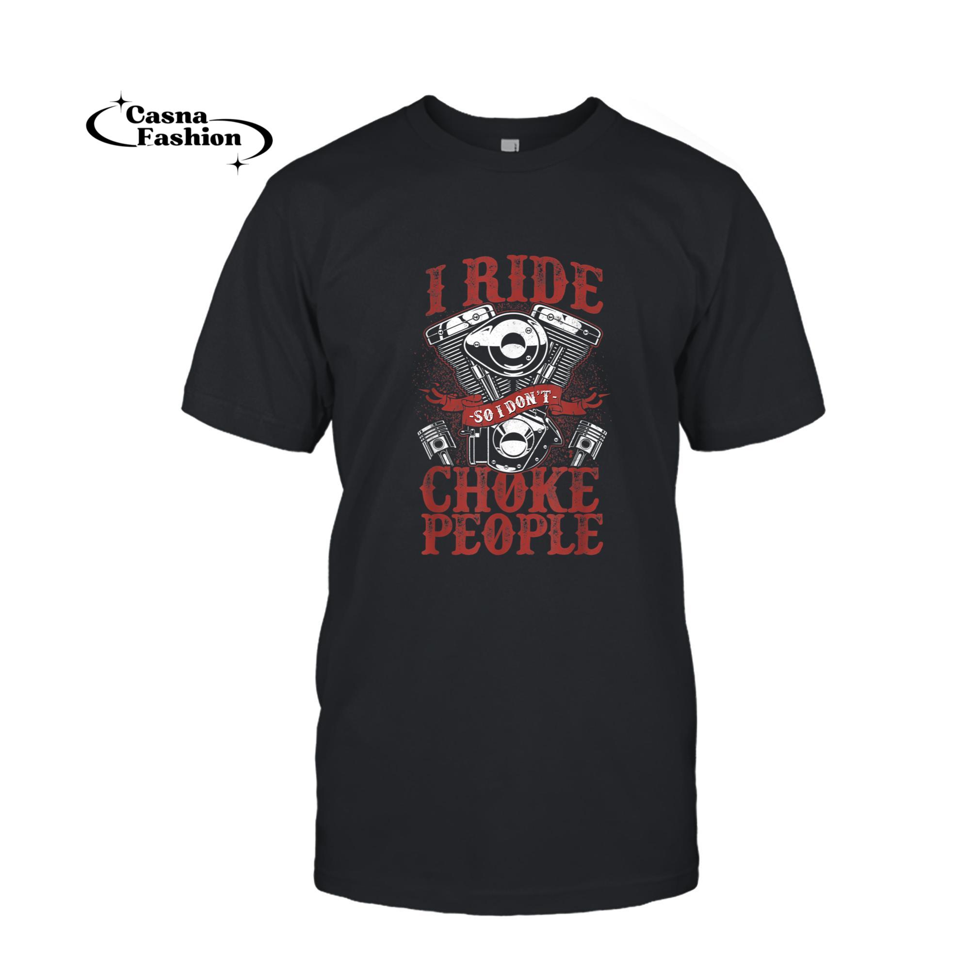 casnafashion_T-shirt_Classic Motorcycle Biker I Ride So I Don't Choke People T-Shirt_T-shirt_Black