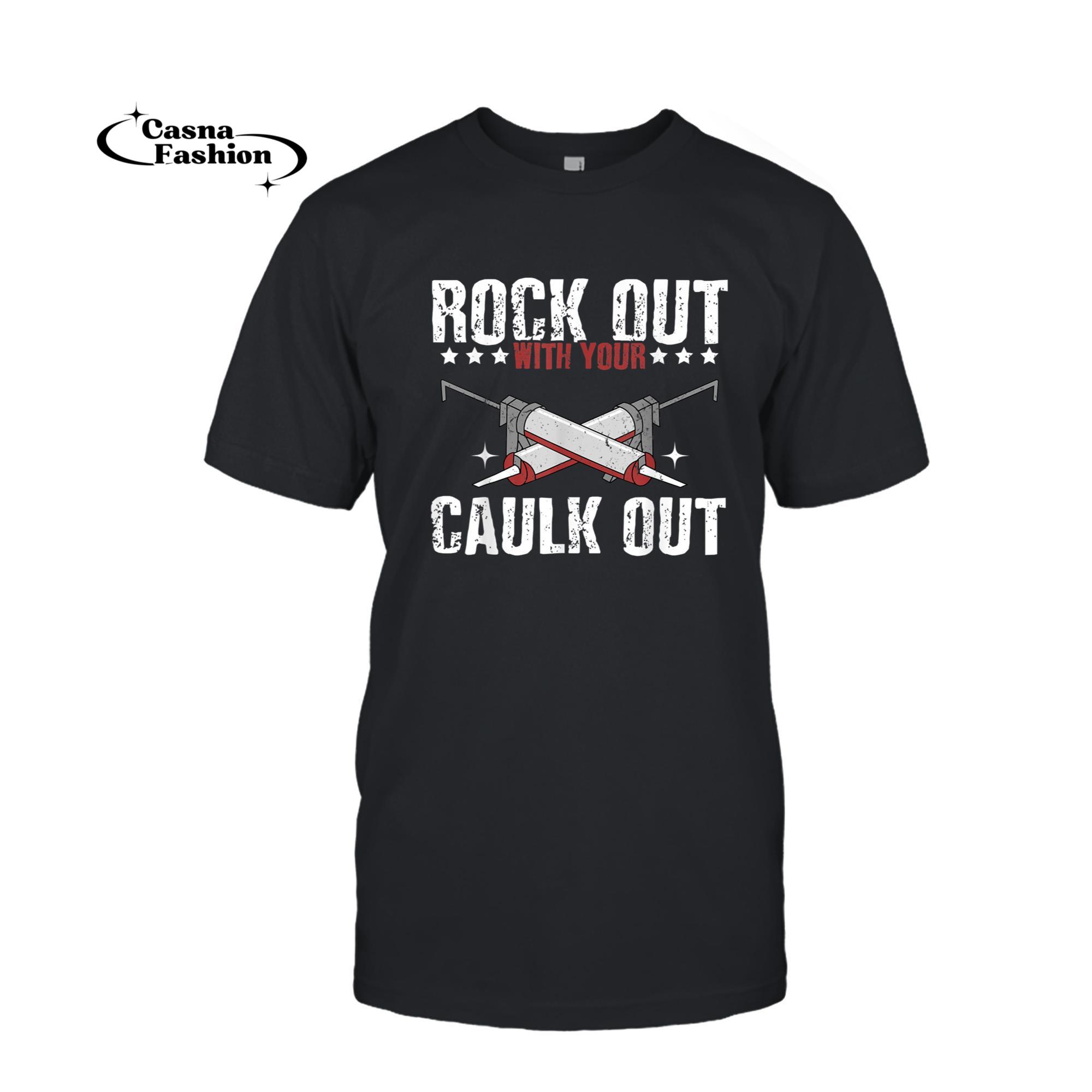 casnafashion_T-shirt_Cool Rock Out With Your Caulk Out _ Funny Carpenter Gift T-Shirt_T-shirt_Black