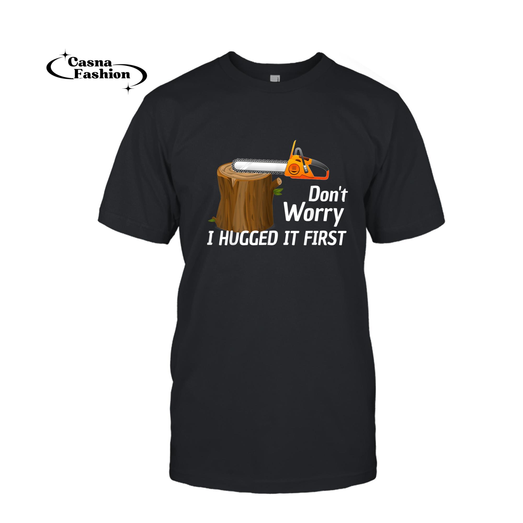 casnafashion_T-shirt_Don't Worry I Hugged It First - Funny Carpenter Gift T-Shirt_T-shirt_Black