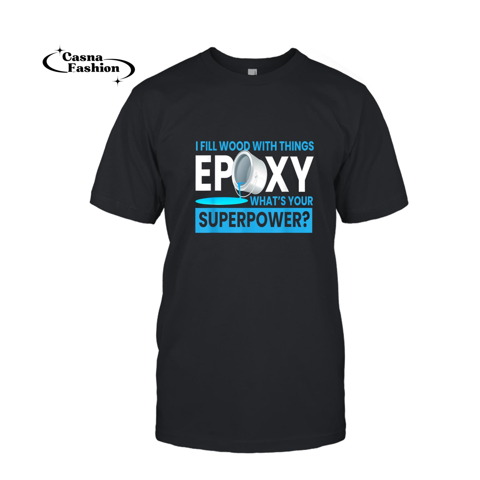 casnafashion_T-shirt_Epoxy Fill Wood With Things I Resin Carpenter Epoxy T-Shirt_T-shirt_Black