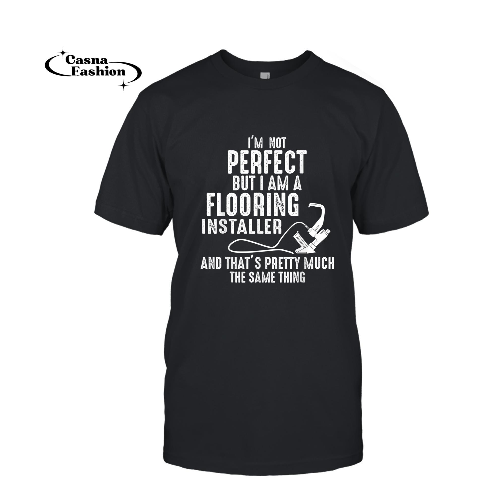 casnafashion_T-shirt_Floor Installers I'm not Perfect but a Flooring Installer T-Shirt_T-shirt_Black