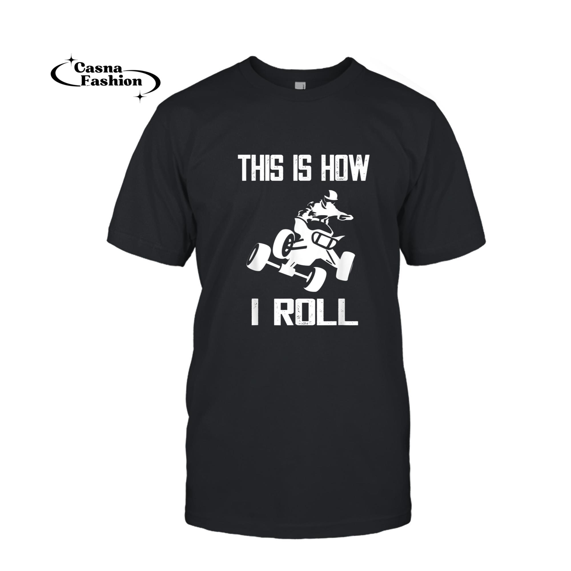 casnafashion_T-shirt_Four Wheeler This Is How I Roll Quad Biker ATV Off Road Quad T-Shirt_T-shirt_Black