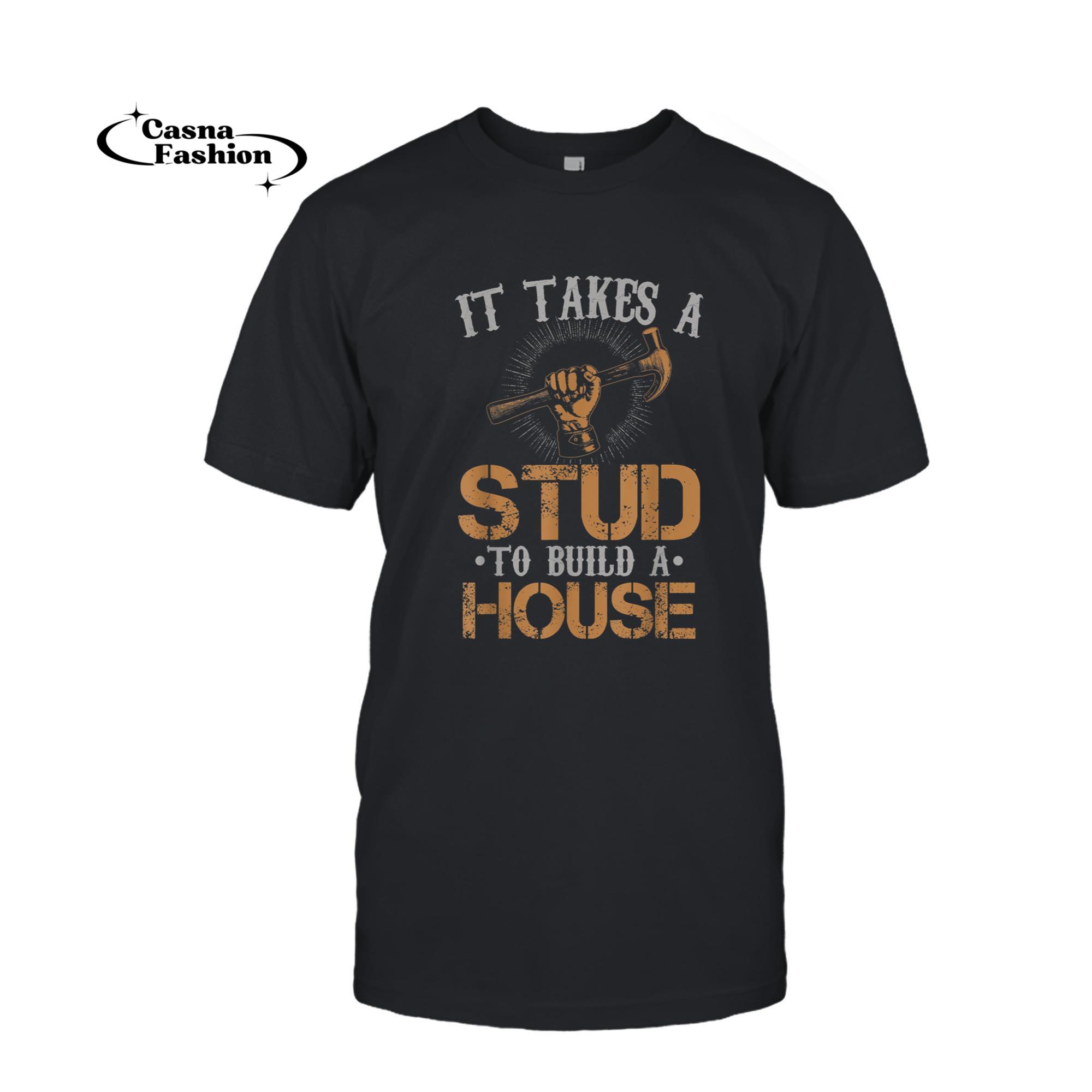 casnafashion_T-shirt_Funny Carpenter Gift - It Takes A Stud To Build A House T-Shirt_T-shirt_Black